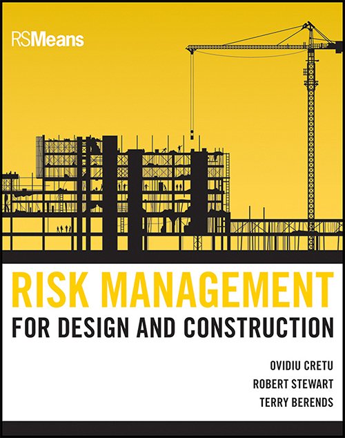 Risk Management for Design and Construction (RSMeans) by Ovidiu Cretu, Robert B. Stewart, Terry Berends