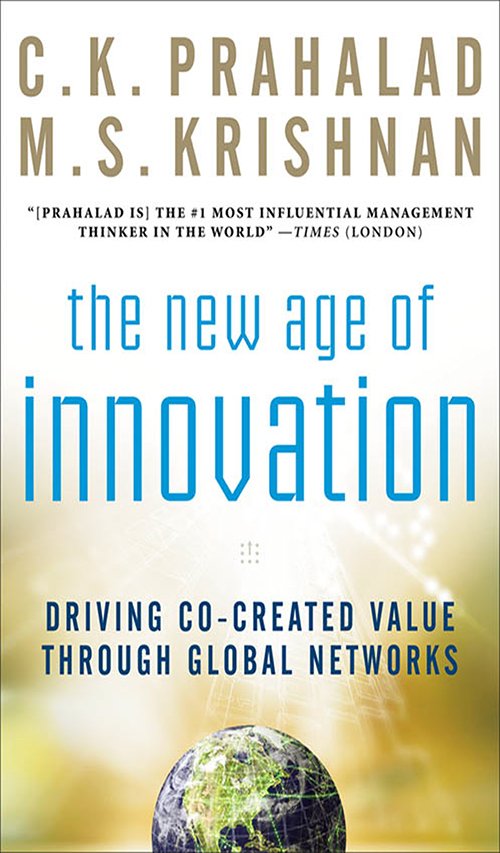 The New Age of Innovation: Driving Cocreated Value Through Global Networks by C.K. Prahalad, M.S. Krishnan