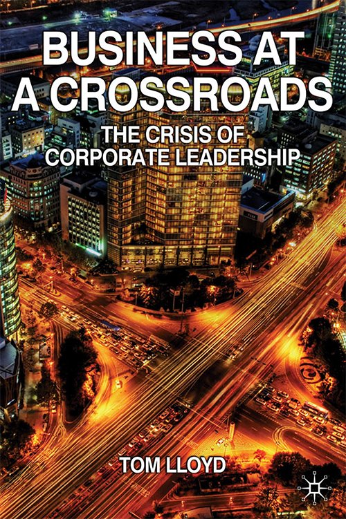 Business at a Crossroads: The Crisis of Corporate Leadership by Tom Lloyd