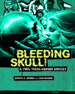 Bleeding Skull!: A 1980s Trash-Horror Odyssey