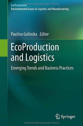 EcoProduction and Logistics: Emerging Trends and Business Practices By Paulina Golinska