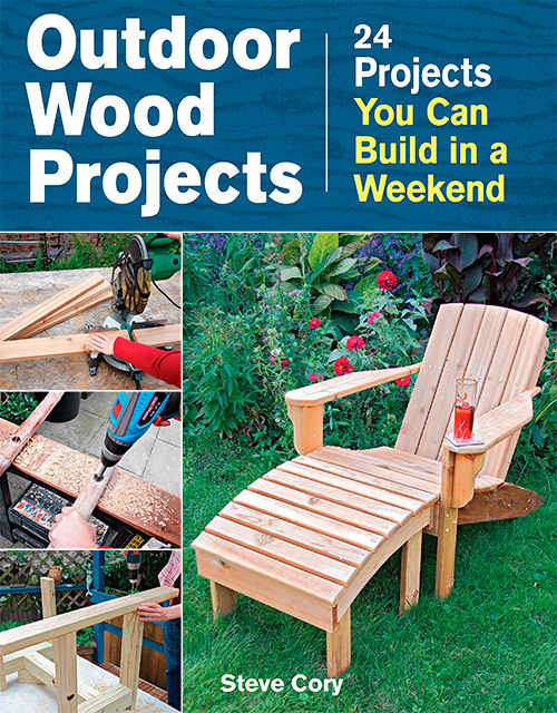 Outdoor Wood Projects: 24 Projects You Can Build in a Weekend