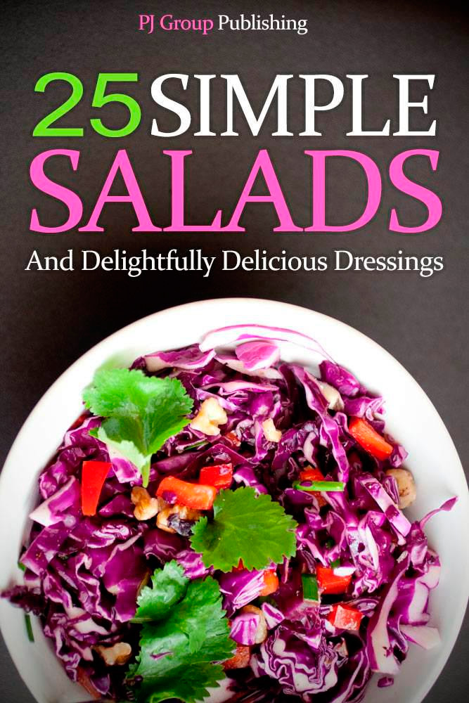 25 Simple Salads and Delightfully Delicious Dressings