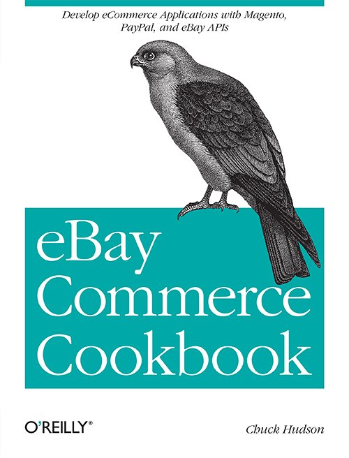 eBay Commerce Cookbook: Using eBay APIs: PayPal, Magento and More by Chuck Hudson