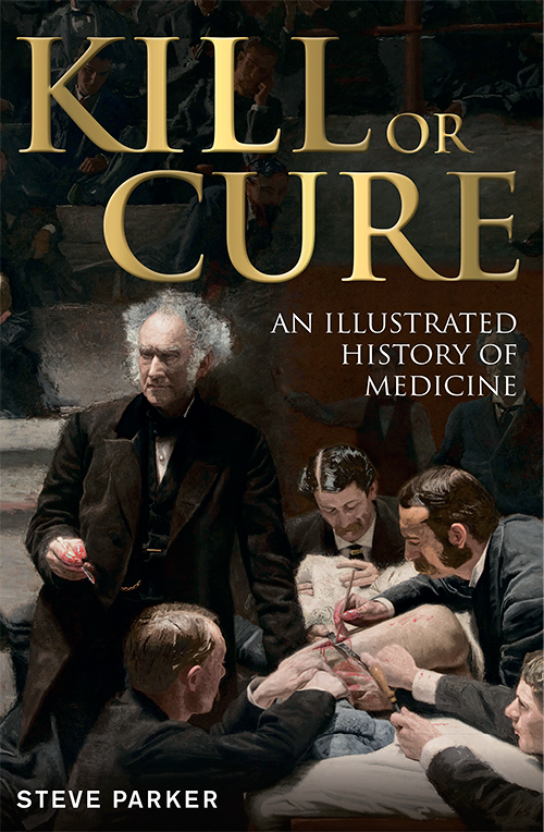 Kill or Cure: An Illustrated History of Medicine
