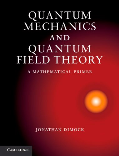 Quantum Mechanics and Quantum Field Theory: A Mathematical Primer
