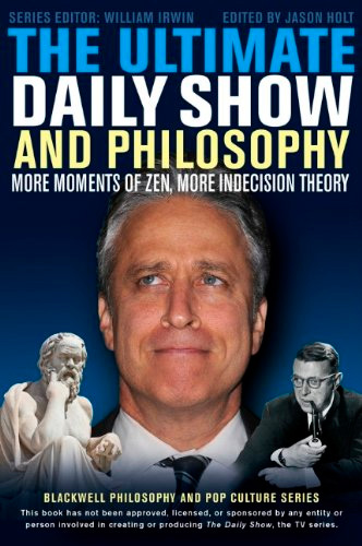The Ultimate Daily Show and Philosophy: More Moments of Zen, More Indecision Theory, 2 edition