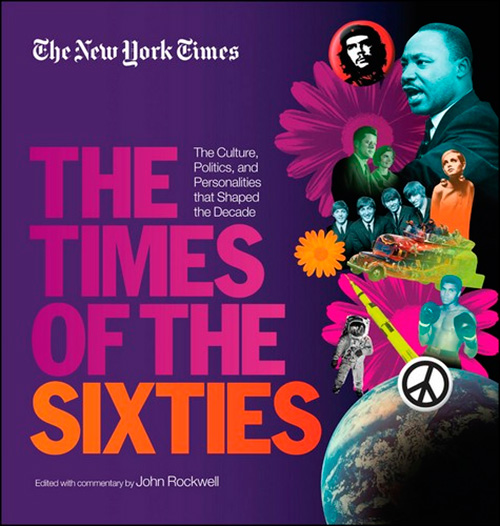 The New York Times The Times of the Sixties: The Culture, Politics, and Personalities that Shaped the Decade
