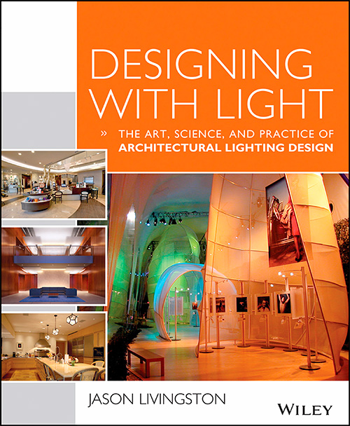 Designing With Light: The Art, Science and Practice of Architectural Lighting Design