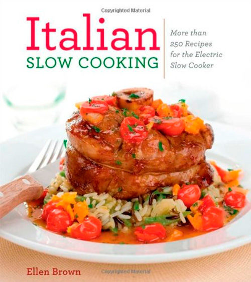 Italian Slow Cooking: More than 250 Recipes for the Electric Slow Cooker