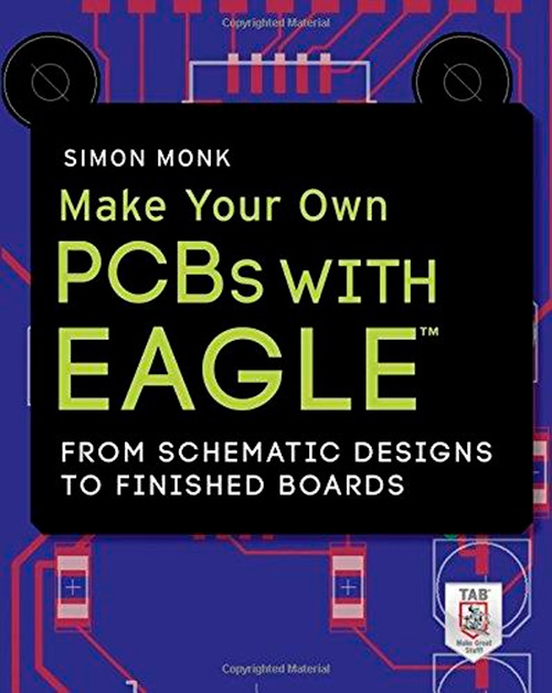 Make Your Own PCBs with Eagle: From Schematic Designs to Finished Boards