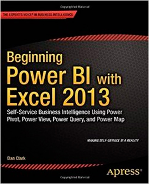 Beginning Power Bi with Excel 2013: Self-Service Business Intelligence Using Power Pivot, Power View, Power Query