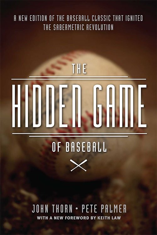 The Hidden Game of Baseball: A Revolutionary Approach To Baseball And Its Statistics, 3rd edition