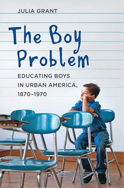 The Boy Problem: Educating Boys in Urban America, 1870-1970