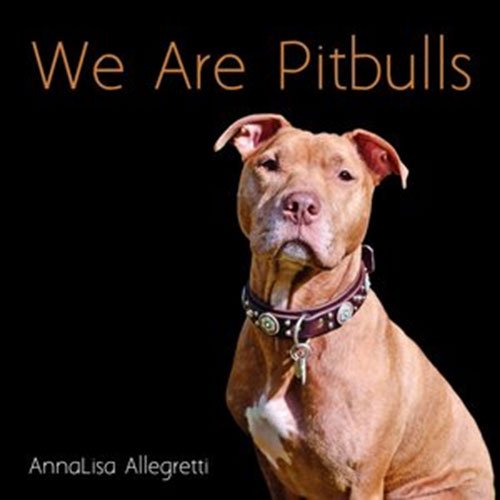 We Are Pitbulls: A Collection of Portraits of the Dogs We Call "Pitbulls" and Their Owners
