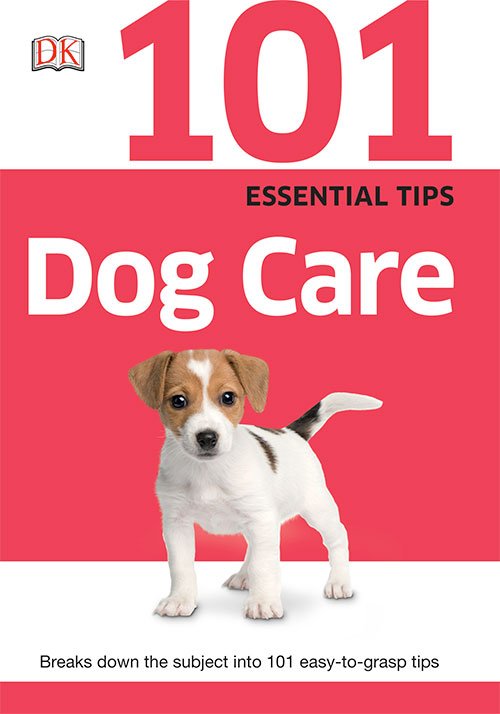 101 Essential Tips: Dog Care