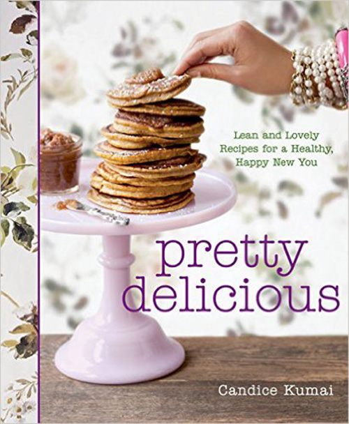 Pretty Delicious: Lean and Lovely Recipes for a Healthy, Happy New You