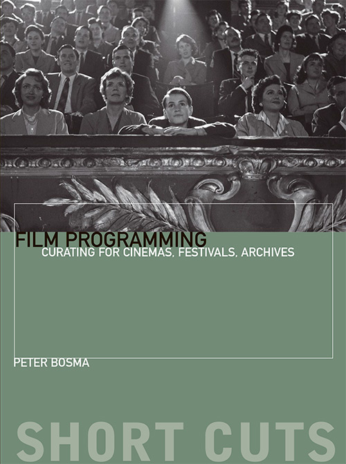 Film Programming: Curating for Cinemas, Festivals, Archives