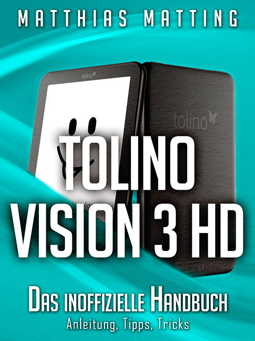 Tolino Vision 3 HD - das inoffizielle Handbuch. Anleitung, Tipps, Tricks