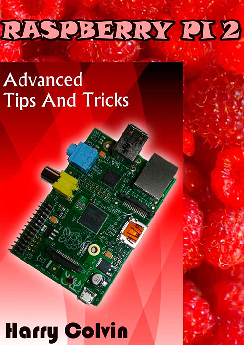 Raspberry Pi 2: Advanced Tips and Tricks