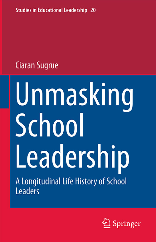 Unmasking School Leadership: A Longitudinal Life History of School Leaders