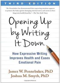 Opening Up By Writing It Down, Third Edition: How Expressive Writing Improves Health And Eases Emotional Pain