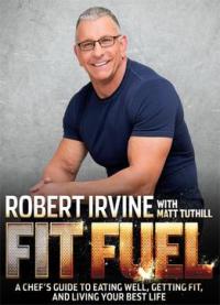 Fit Fuel: A Chef’s Guide To Eating Well, Getting Fit, And Living Your Best Life