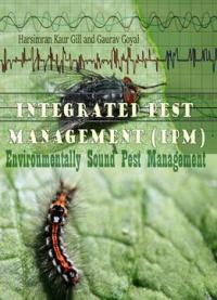 Integrated Pest Management (ipm): Environmentally Sound Pest Management Ed. By Harsimran Kaur Gill And Gaurav Goyal