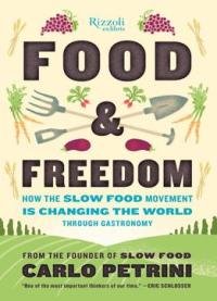 Food & Freedom: How The Slow Food Movement Is Changing The World Through Gastronomy