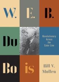 W.e.b. Du Bois: Revolutionary Across The Color Line (revolutionary Lives)