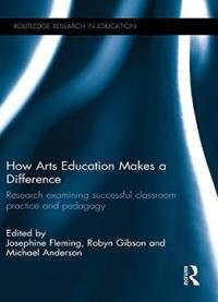 How Arts Education Makes A Difference: Research Examining Successful Classroom Practice And Pedagogy
