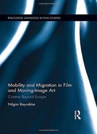 Mobility And Migration In Film And Moving Image Art: Cinema Beyond Europe
