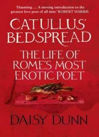 Catullus’ Bedspread: The Life Of Rome’s Most Erotic Poet