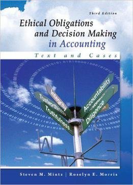 Ethical Obligations And Decision-making In Accounting: Text And Cases, 3rd Edition