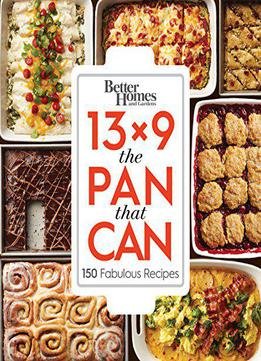 Better Homes And Gardens 13x9 The Pan That Can: 150 Fabulous Recipes