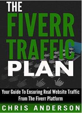 The Fiverr Traffic Plan: Your Guide To Ensuring Real Website Traffic From The Fiverr Platform