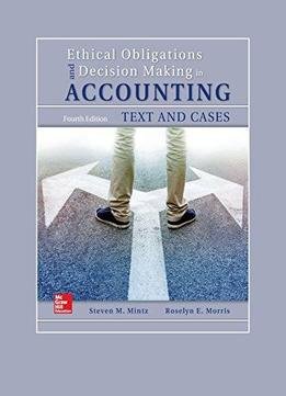 Ethical Obligations And Decision-making In Accounting: Text And Cases, 4th Edition