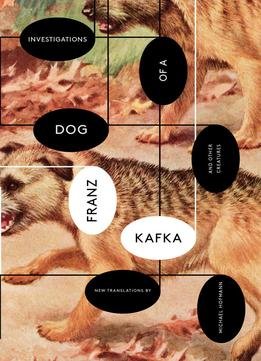 Investigations Of A Dog: And Other Creatures