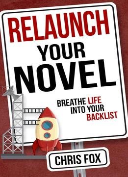 Relaunch Your Novel: Breathe Life Into Your Backlist