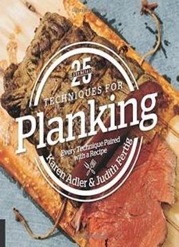 25 Essentials: Techniques for Planking: Every Technique Paired with a Recipe