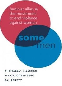 Some Men: Feminist Allies and the Movement to End Violence against Women