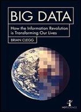 Big Data: How The Information Revolution Is Transforming Our Lives