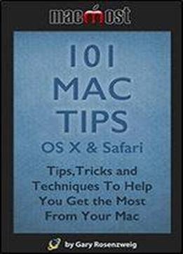 101 Mac Tips: Os X & Safari: Tips, Tricks And Techniques To Help You Get The Most From Your Mac