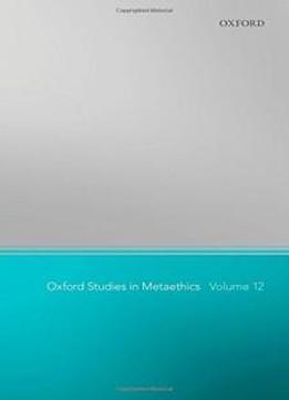 Oxford Studies In Metaethics 12