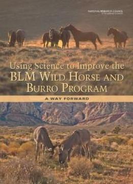 Using Science To Improve The Blm Wild Horse And Burro Program: A Way Forward