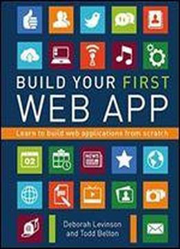 Build Your First Web App: Learn To Build Web Applications From Scratch