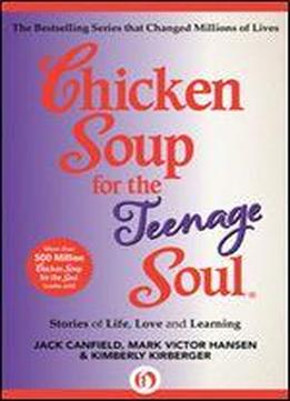 Chicken Soup For The Teenage Soul: Stories Of Life, Love And Learning (chicken Soup For The Soul).