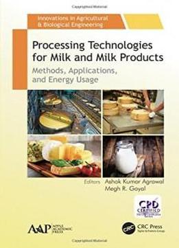 Processing Technologies For Milk And Milk Products: Methods, Applications, And Energy Usage (innovations In Agricultural & Biological Engineering)