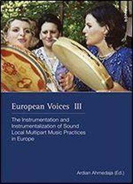 European Voices Iii: The Instrumentation And Instrumentalization Of Sound. Local Multipart Music Pra