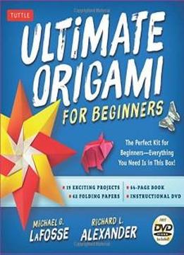 Ultimate Origami For Beginners Kit: The Perfect Kit For Beginners-everything You Need Is In This Box!: Kit Includes Origami Book, 19 Projects, 62 Origami Papers & Dvd